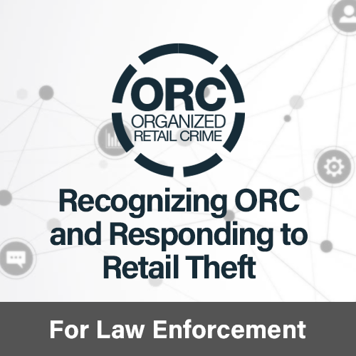 Recognizing ORC and Responding to Retail Theft - Level One Training for Law Enforcement Professionals