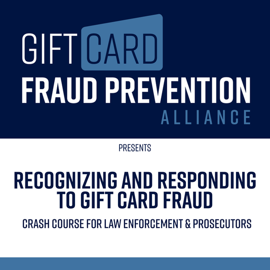 Recognizing and Responding to Gift Card Fraud - Crash Course for Law Enforcement and Prosecutors